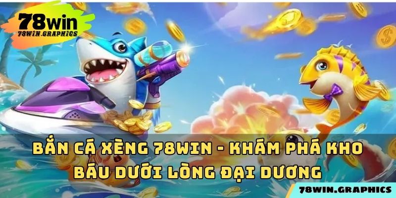 Bắn Cá Xèng 78win
