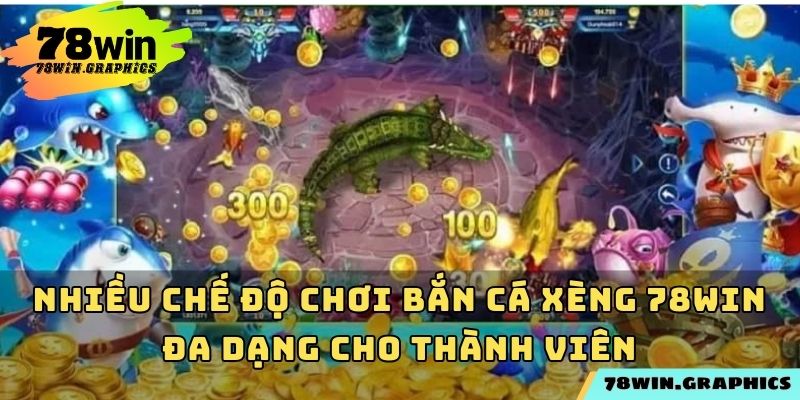 Nhiều chế độ chơi bắn cá xèng 78win đa dạng cho thành viên