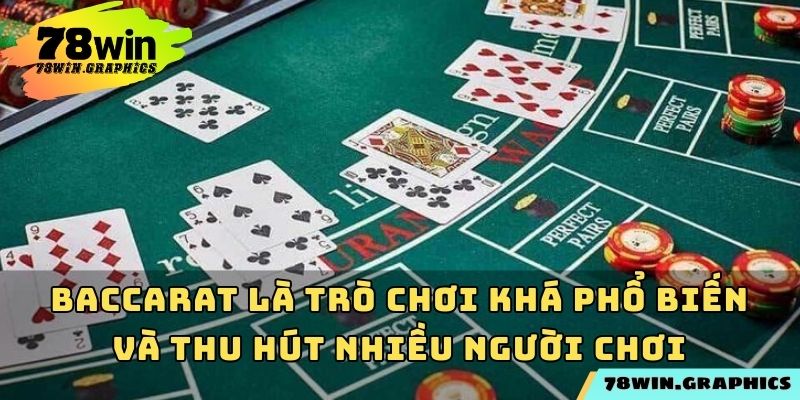 Baccarat là trò chơi khá phổ biến và thu hút nhiều người chơi