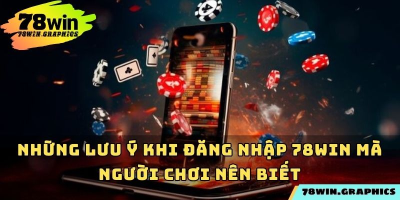 Những lưu ý khi đăng nhập 78win mà người chơi nên biết