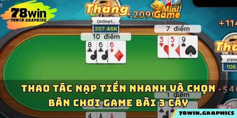Thao tác nạp tiền nhanh và chọn bàn chơi game bài 3 cây