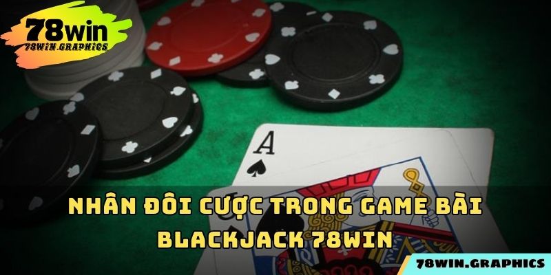 Nhân đôi cược trong game bài blackjack 78win