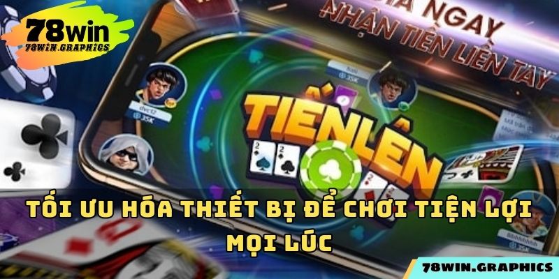 Tối ưu hóa thiết bị để chơi tiện lợi mọi lúc