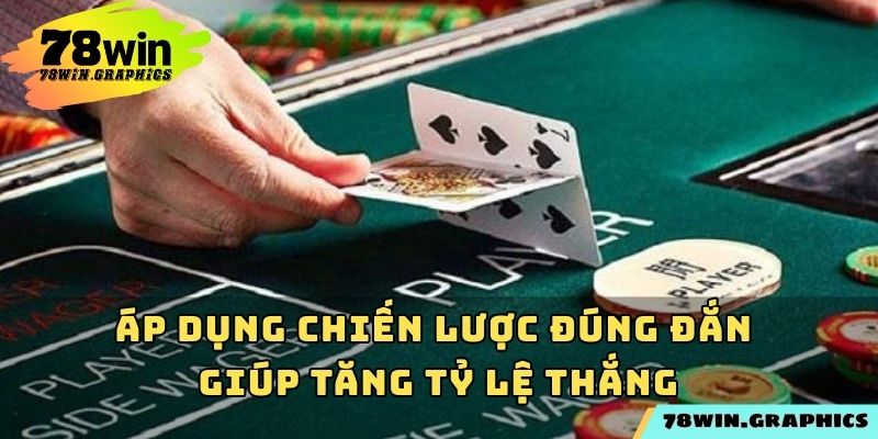 Áp dụng chiến lược đúng đắn giúp tăng tỷ lệ thắng