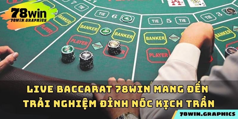Live baccarat 78win mang đến trải nghiệm đỉnh nóc kịch trần