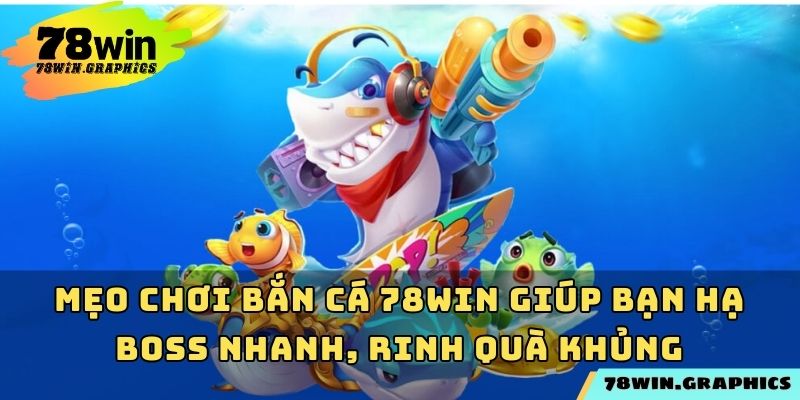 Mẹo Chơi Bắn Cá 78win