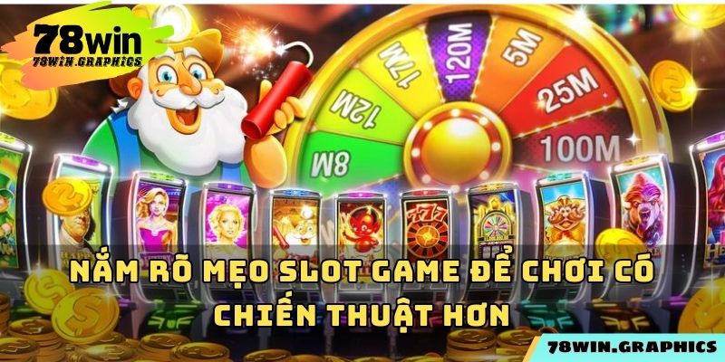 Nắm rõ mẹo slot game để chơi có chiến thuật hơn