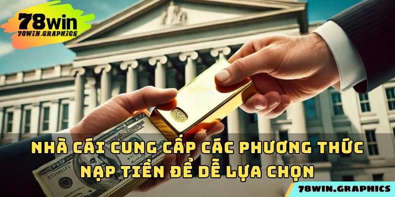 Nhà cái cung cấp các phương thức nạp tiền để dễ lựa chọn