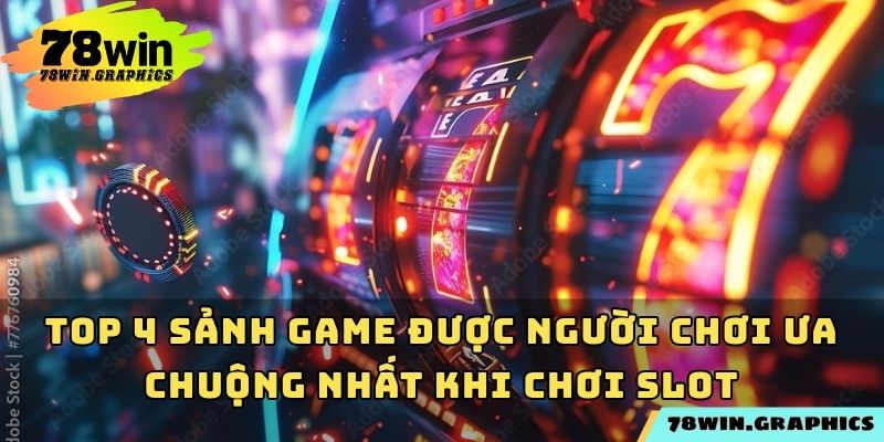 Top 4 sảnh game được người chơi ưa chuộng nhất khi chơi slot
