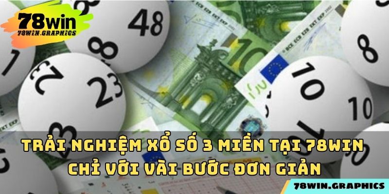 Trải nghiệm xổ số 3 miền tại 78win chỉ với vài bước đơn giản