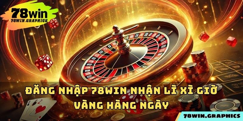Đăng nhập 78win nhận lì xì giờ vàng hàng ngày